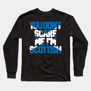 You Don't Scare Me I'm Scottish Text Slogan - Saltire Text Long Sleeve T-Shirt